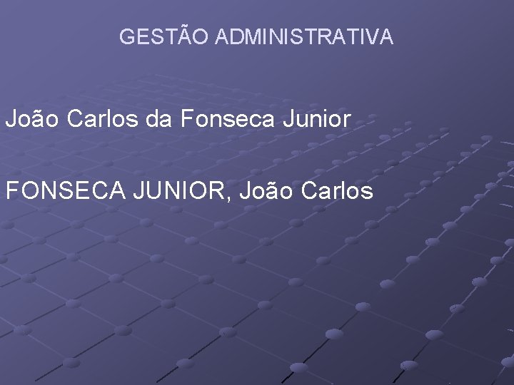 GESTÃO ADMINISTRATIVA João Carlos da Fonseca Junior FONSECA JUNIOR, João Carlos 