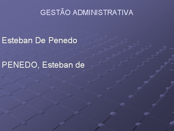 GESTÃO ADMINISTRATIVA Esteban De Penedo PENEDO, Esteban de 