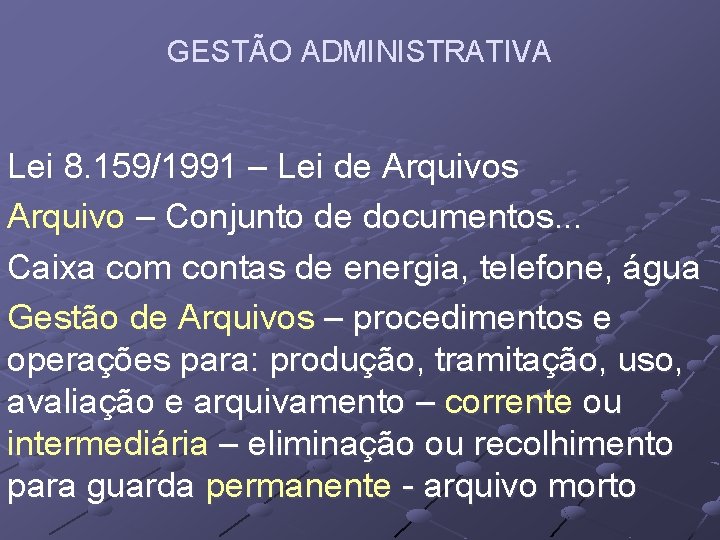 GESTÃO ADMINISTRATIVA Lei 8. 159/1991 – Lei de Arquivos Arquivo – Conjunto de documentos.