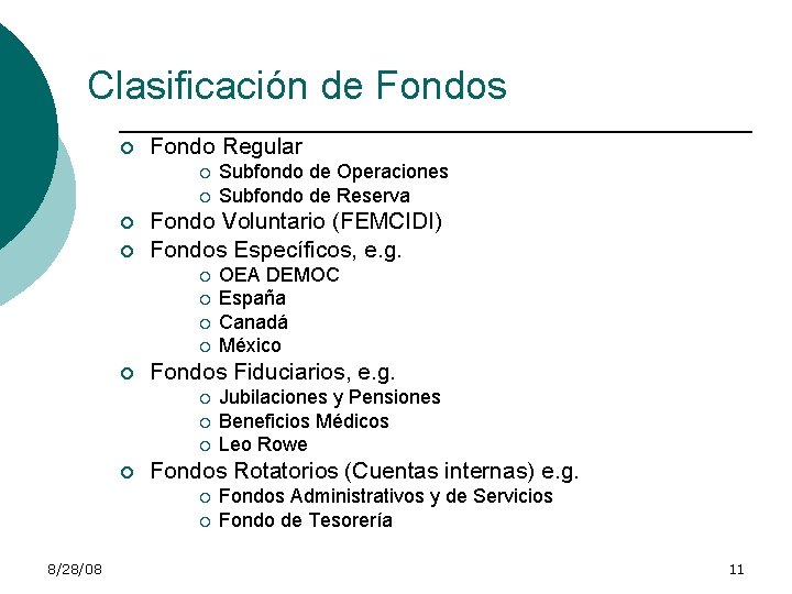 Clasificación de Fondos ¡ Fondo Regular ¡ ¡ Fondo Voluntario (FEMCIDI) Fondos Específicos, e.