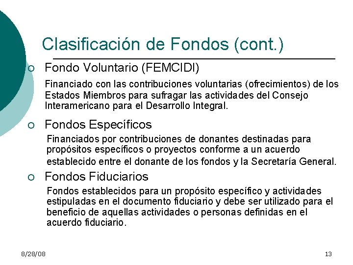 Clasificación de Fondos (cont. ) ¡ Fondo Voluntario (FEMCIDI) Financiado con las contribuciones voluntarias