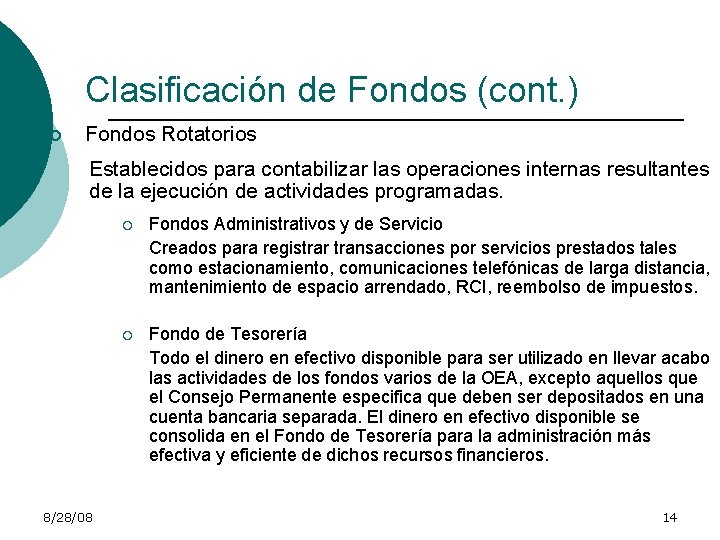 Clasificación de Fondos (cont. ) ¡ Fondos Rotatorios Establecidos para contabilizar las operaciones internas