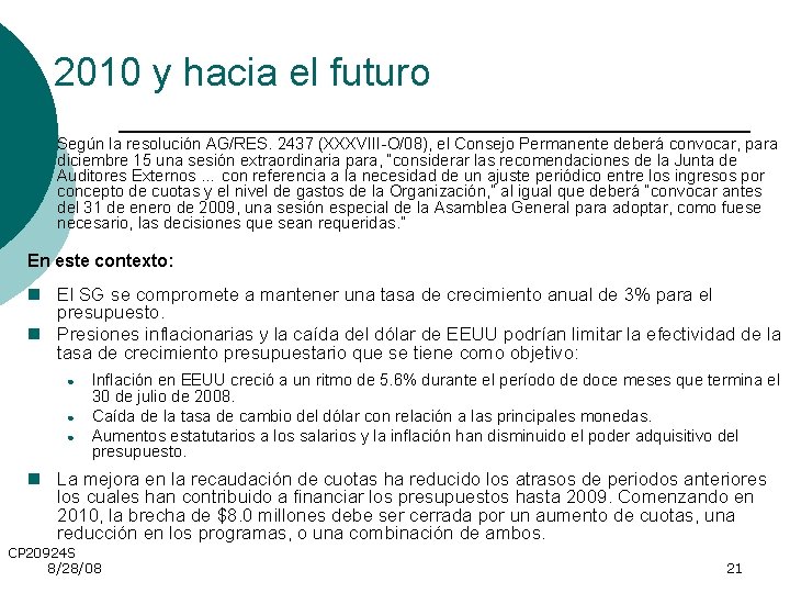 2010 y hacia el futuro Según la resolución AG/RES. 2437 (XXXVIII-O/08), el Consejo Permanente