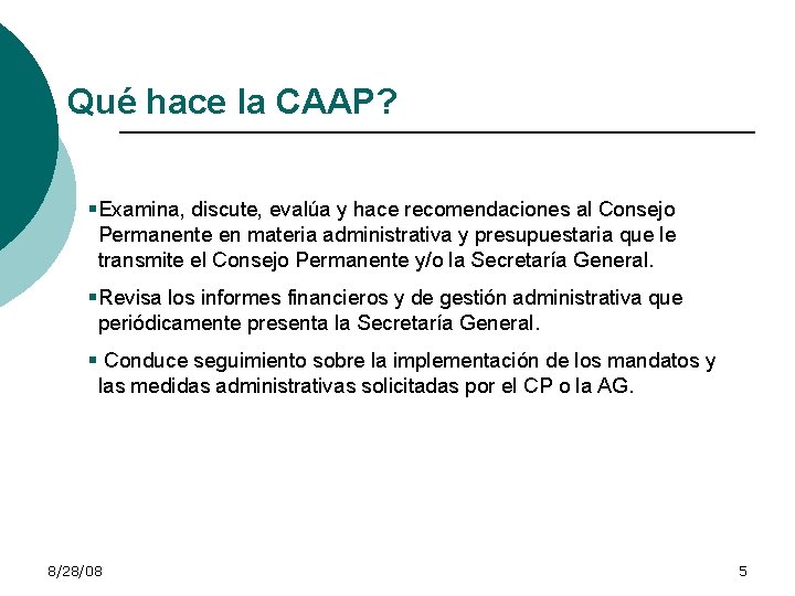 Qué hace la CAAP? § Examina, discute, evalúa y hace recomendaciones al Consejo Permanente