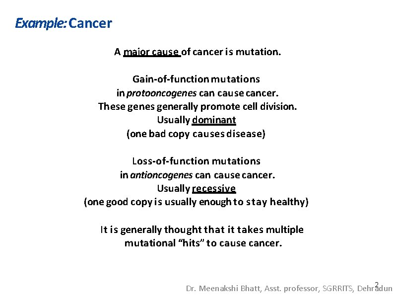 Example: Cancer A major cause of cancer is mutation. Gain-of-function mutations in protooncogenes can