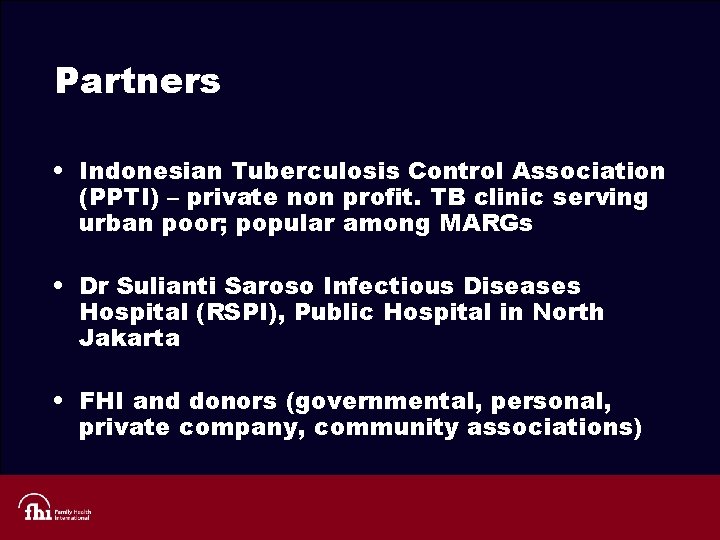 Partners • Indonesian Tuberculosis Control Association (PPTI) – private non profit. TB clinic serving