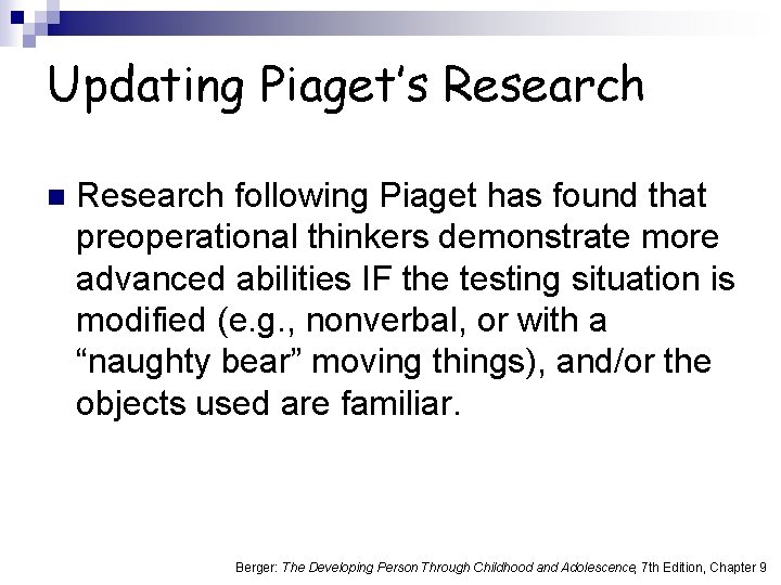 Updating Piaget’s Research n Research following Piaget has found that preoperational thinkers demonstrate more