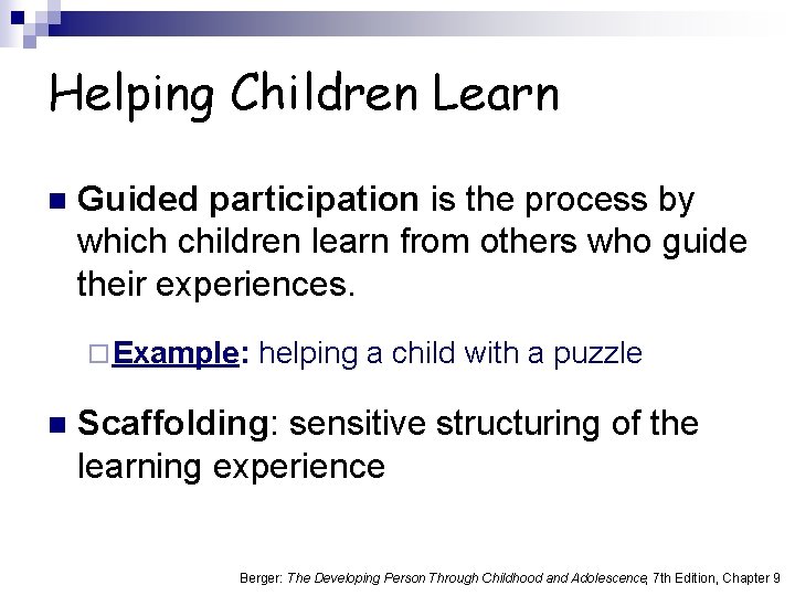 Helping Children Learn n Guided participation is the process by which children learn from