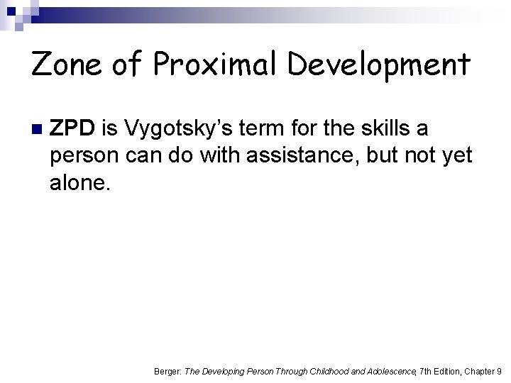 Zone of Proximal Development n ZPD is Vygotsky’s term for the skills a person