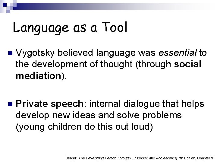 Language as a Tool n Vygotsky believed language was essential to the development of