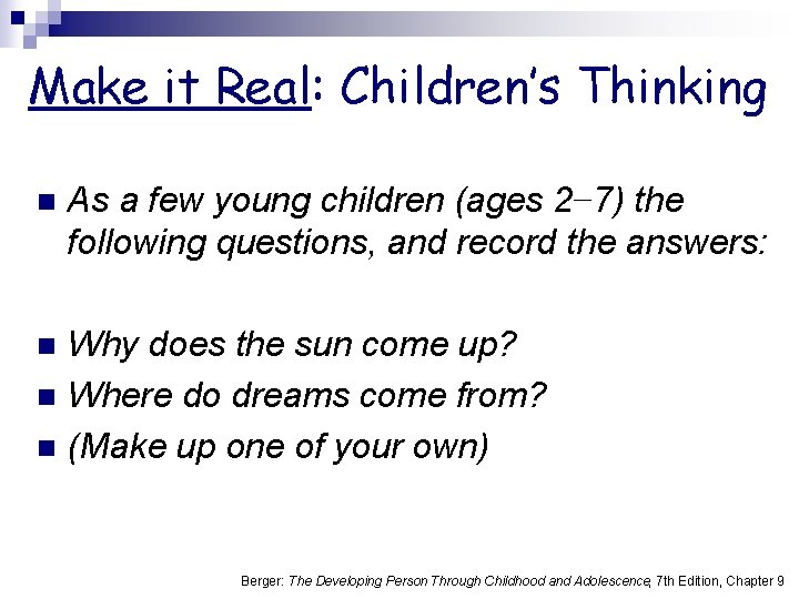 Make it Real: Children’s Thinking n As a few young children (ages 2− 7)