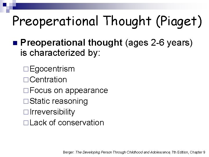Preoperational Thought (Piaget) n Preoperational thought (ages 2 -6 years) is characterized by: ¨