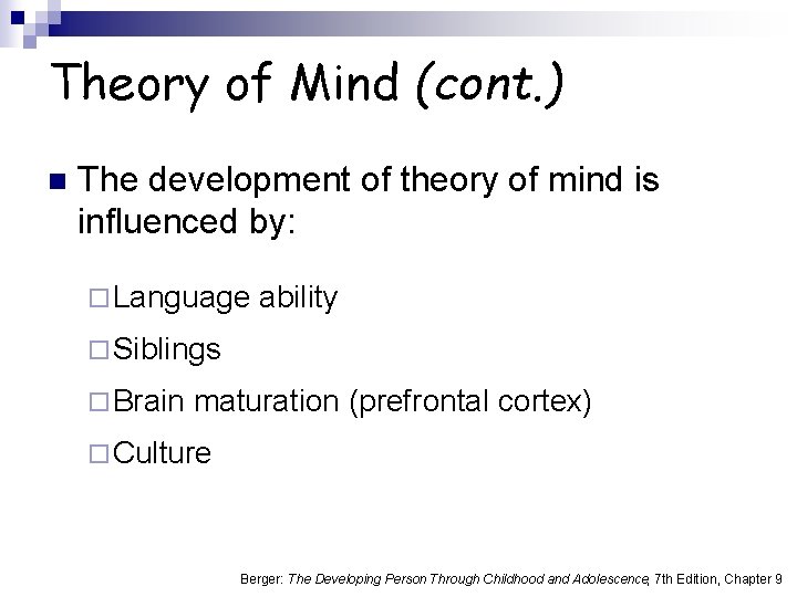 Theory of Mind (cont. ) n The development of theory of mind is influenced