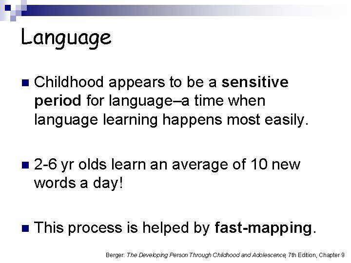 Language n Childhood appears to be a sensitive period for language–a time when language