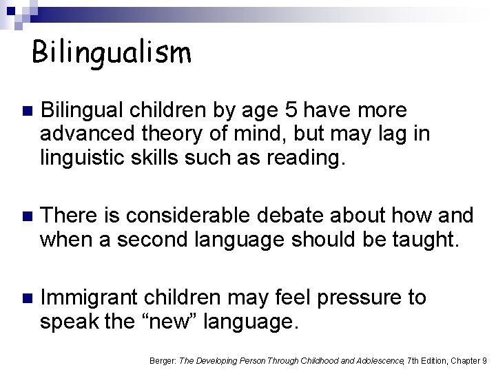 Bilingualism n Bilingual children by age 5 have more advanced theory of mind, but