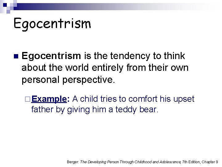 Egocentrism n Egocentrism is the tendency to think about the world entirely from their