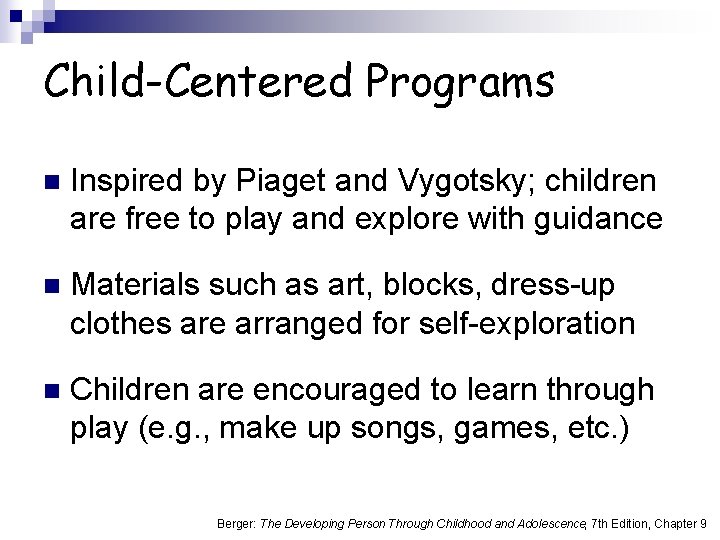 Child-Centered Programs n Inspired by Piaget and Vygotsky; children are free to play and