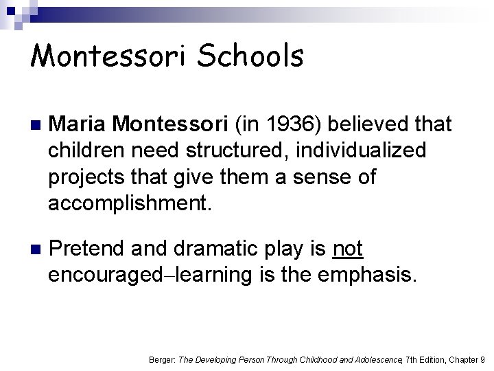 Montessori Schools n Maria Montessori (in 1936) believed that children need structured, individualized projects