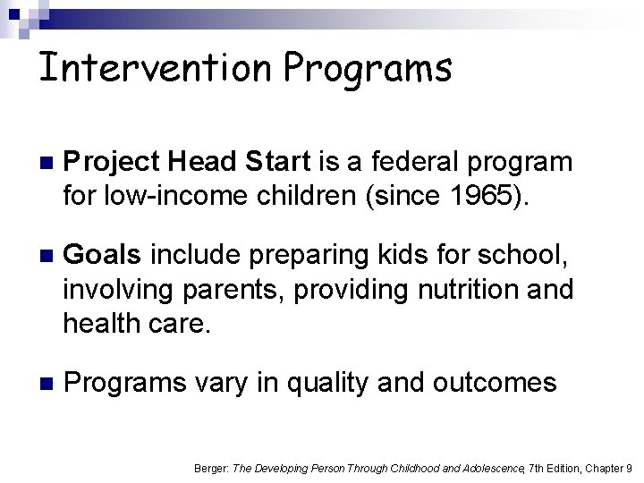Intervention Programs n Project Head Start is a federal program for low-income children (since