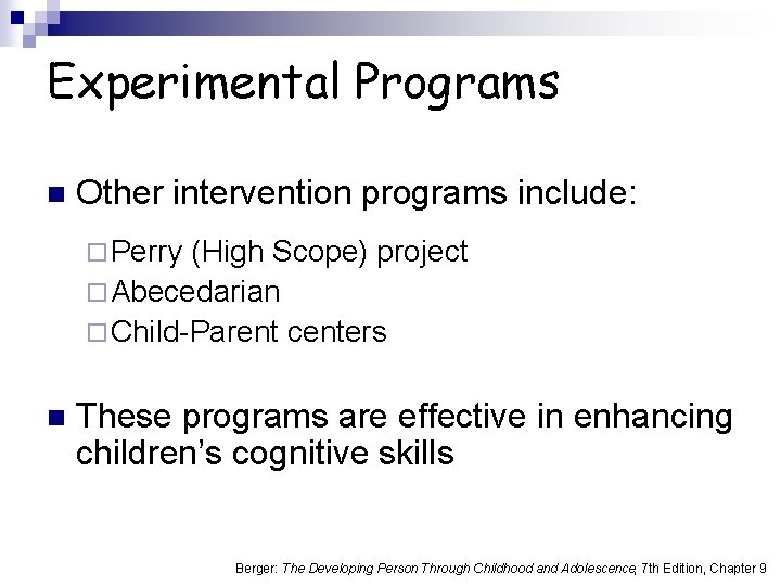 Experimental Programs n Other intervention programs include: ¨ Perry (High Scope) project ¨ Abecedarian