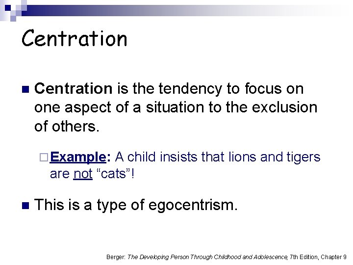 Centration n Centration is the tendency to focus on one aspect of a situation