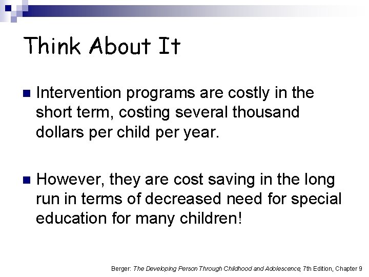 Think About It n Intervention programs are costly in the short term, costing several