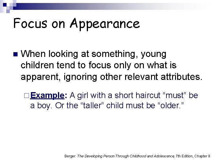 Focus on Appearance n When looking at something, young children tend to focus only