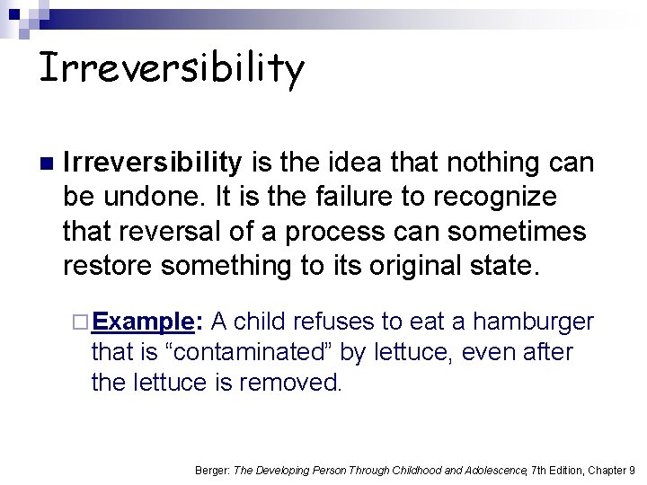 Irreversibility n Irreversibility is the idea that nothing can be undone. It is the