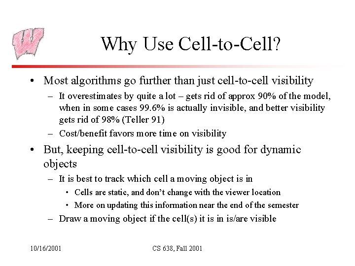 Why Use Cell-to-Cell? • Most algorithms go further than just cell-to-cell visibility – It