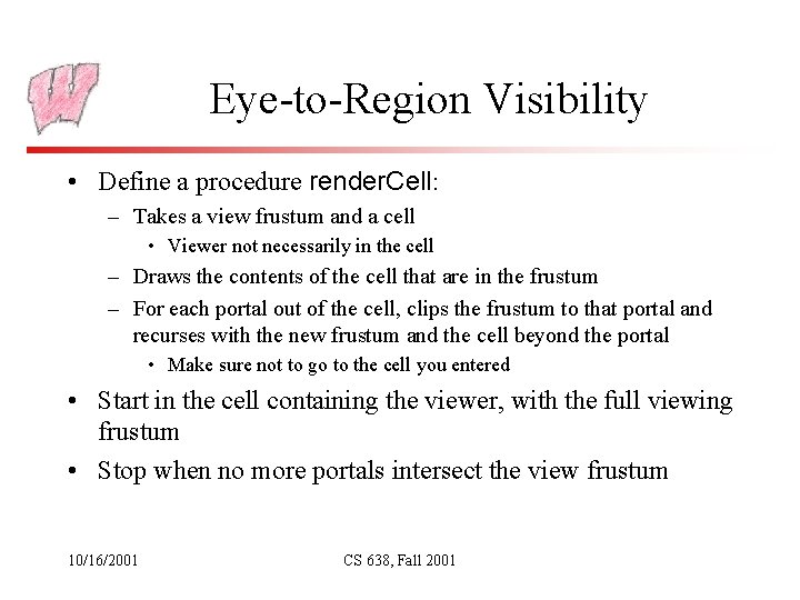 Eye-to-Region Visibility • Define a procedure render. Cell: – Takes a view frustum and