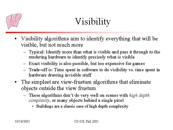 Visibility • Visibility algorithms aim to identify everything that will be visible, but not