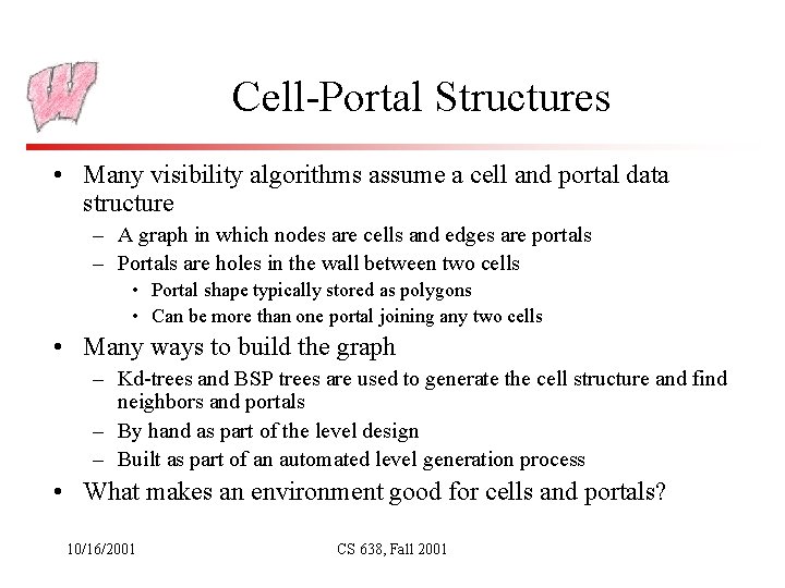 Cell-Portal Structures • Many visibility algorithms assume a cell and portal data structure –