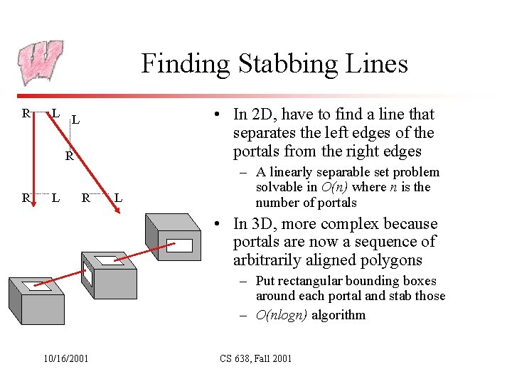 Finding Stabbing Lines R L • In 2 D, have to find a line