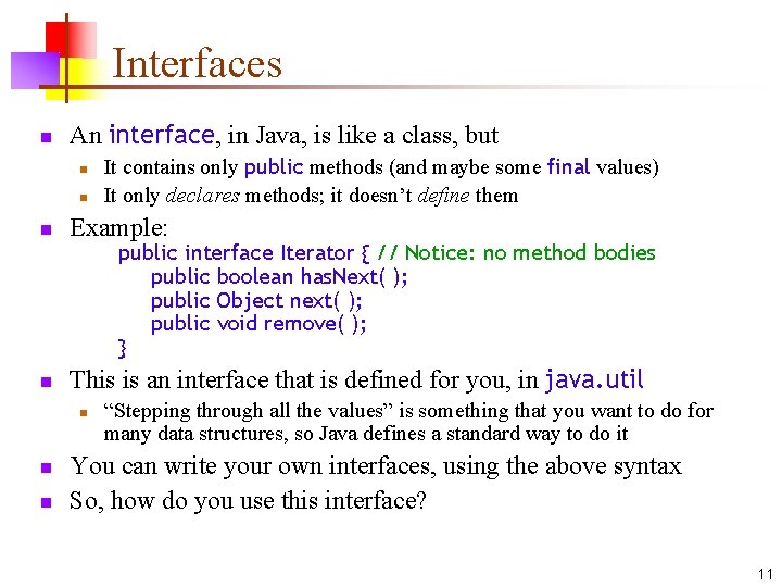 Interfaces n An interface, in Java, is like a class, but n n n