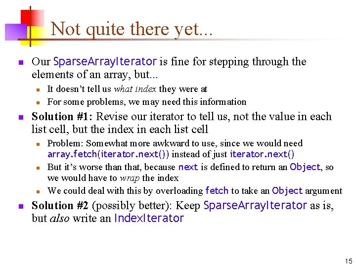 Not quite there yet. . . n Our Sparse. Array. Iterator is fine for