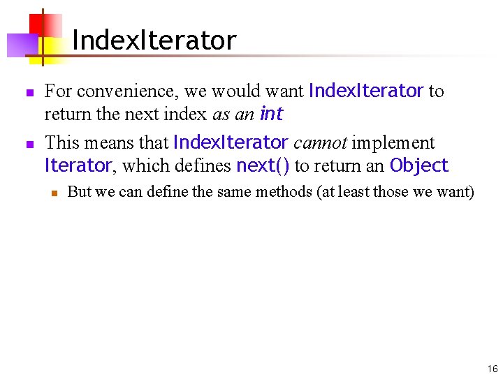 Index. Iterator n n For convenience, we would want Index. Iterator to return the