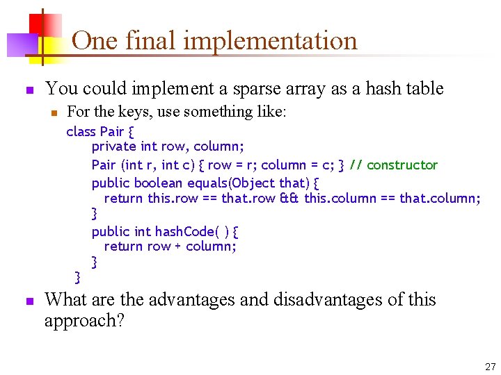 One final implementation n You could implement a sparse array as a hash table