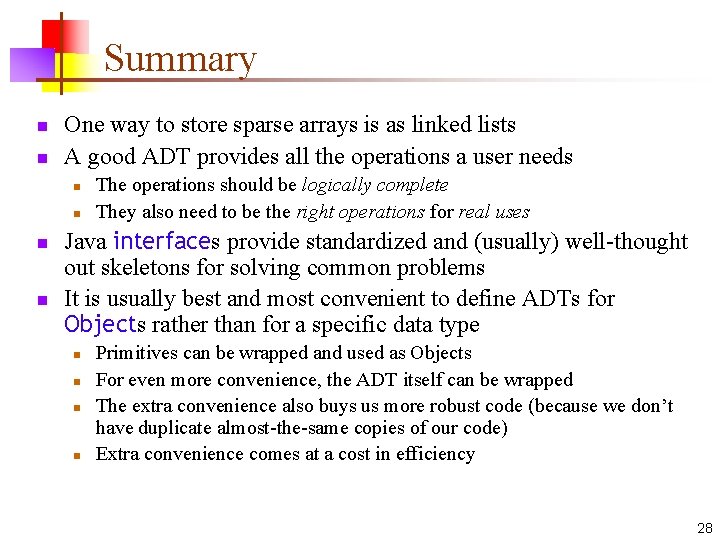 Summary n n One way to store sparse arrays is as linked lists A