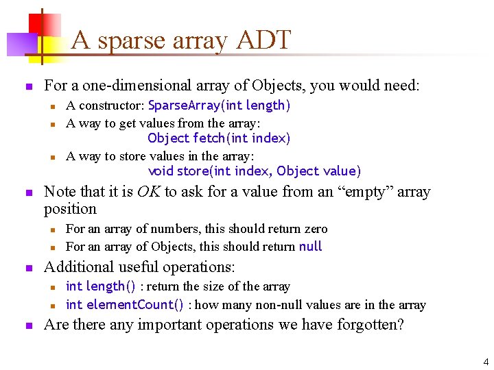 A sparse array ADT n For a one-dimensional array of Objects, you would need: