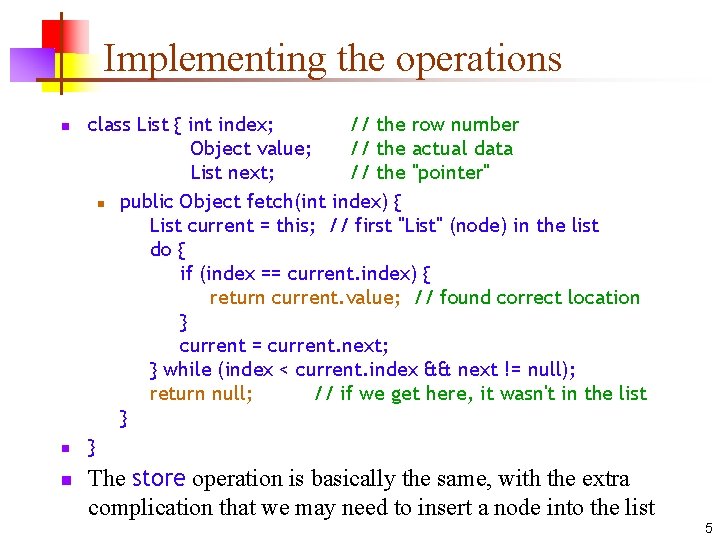 Implementing the operations n n n class List { int index; // the row