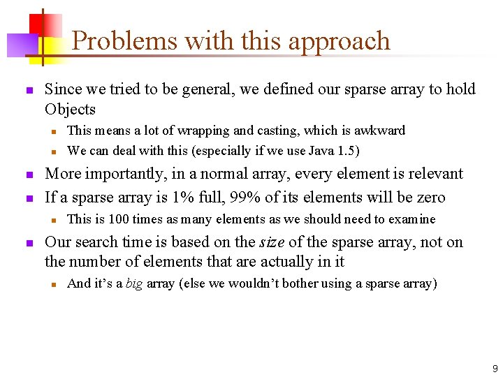 Problems with this approach n Since we tried to be general, we defined our