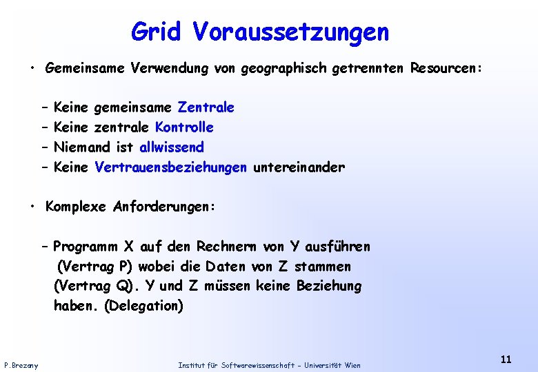 Grid Voraussetzungen • Gemeinsame Verwendung von geographisch getrennten Resourcen: – – Keine gemeinsame Zentrale