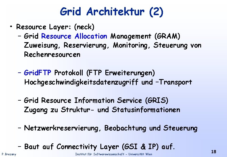 Grid Architektur (2) • Resource Layer: (neck) – Grid Resource Allocation Management (GRAM) Zuweisung,