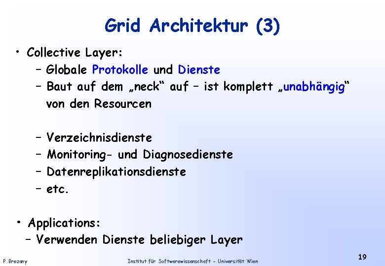 Grid Architektur (3) • Collective Layer: – Globale Protokolle und Dienste – Baut auf