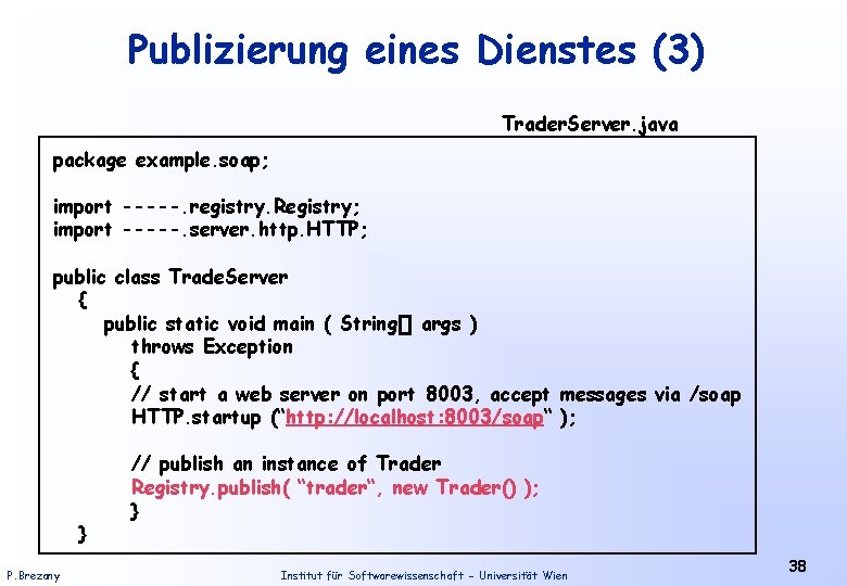 Publizierung eines Dienstes (3) Trader. Server. java package example. soap; import -----. registry. Registry;