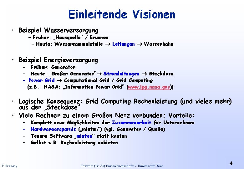 Einleitende Visionen • Beispiel Wasserversorgung – Früher: „Hausquelle“ / Brunnen – Heute: Wassersammelstelle Leitungen