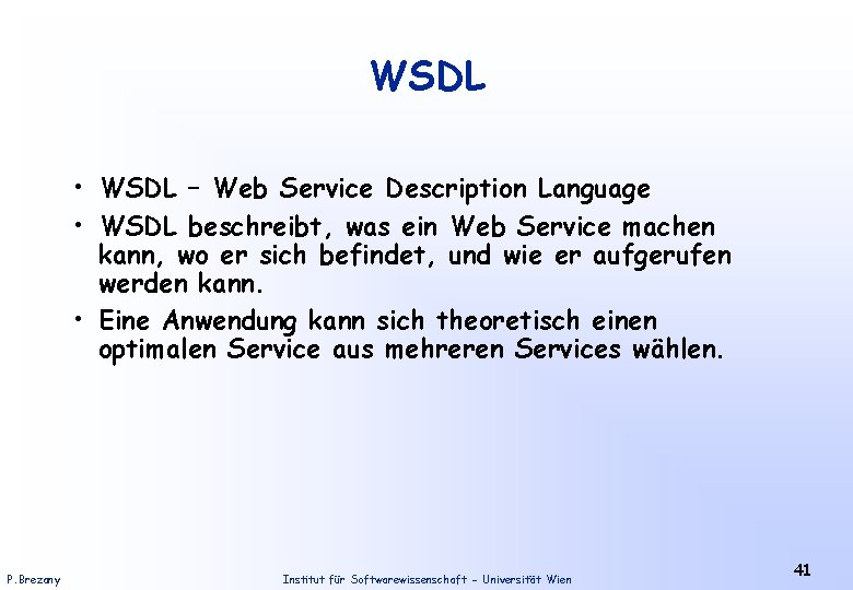 WSDL • WSDL – Web Service Description Language • WSDL beschreibt, was ein Web