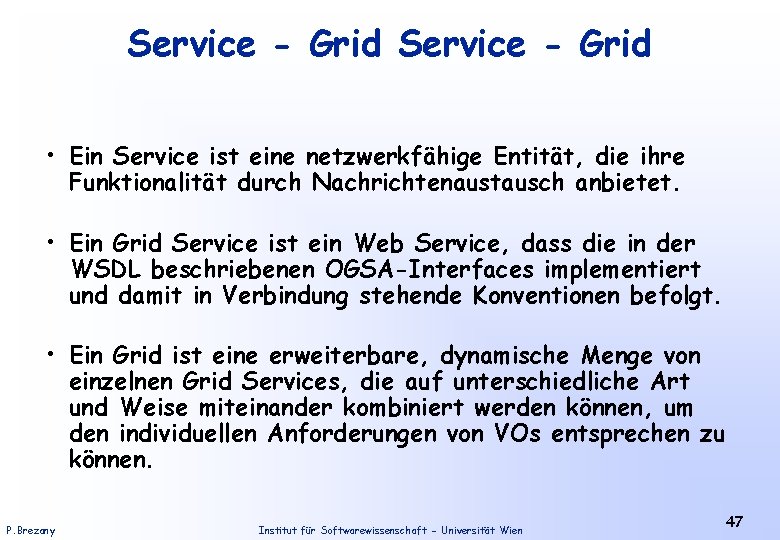 Service - Grid • Ein Service ist eine netzwerkfähige Entität, die ihre Funktionalität durch