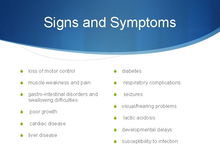 Signs and Symptoms S loss of motor control S diabetes S muscle weakness and