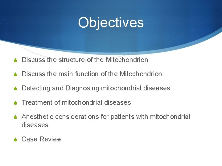 Objectives S Discuss the structure of the Mitochondrion S Discuss the main function of